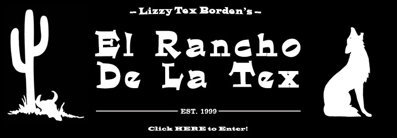 Click HERE to Enter Lizzy Tex Borden's El Rancho De La Tex